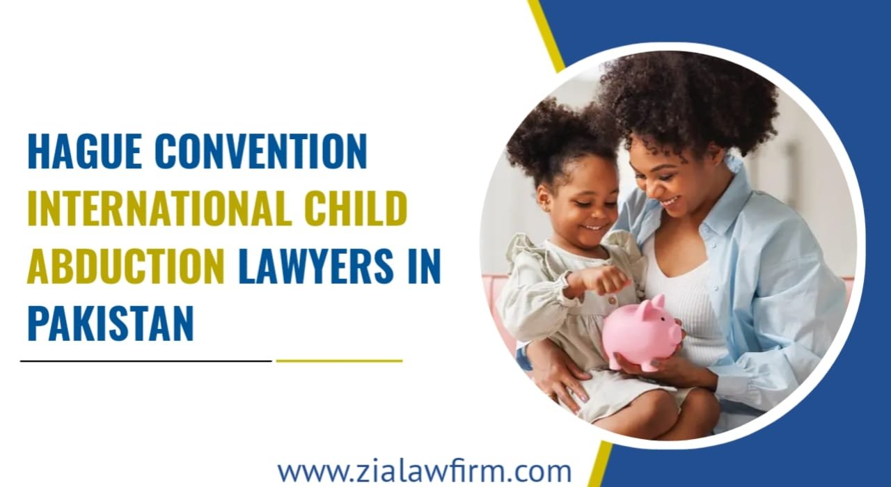 Hague Convention Child Abduction Lawyers in Pakistan - Return Petitions and International Custody Disputes